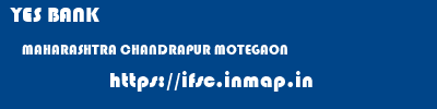 YES BANK  MAHARASHTRA CHANDRAPUR MOTEGAON   ifsc code
